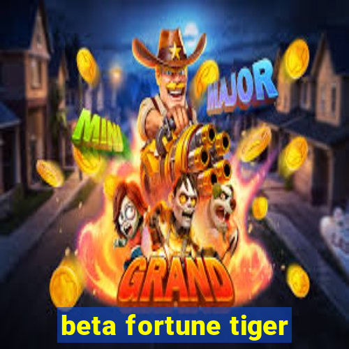 beta fortune tiger